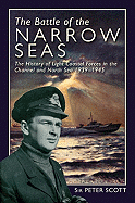 The Battle of the Narrow Seas: The History of the Light Coastal Forces in the Channel & North Sea, 1939-1945