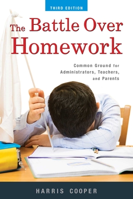 The Battle Over Homework: Common Ground for Administrators, Teachers, and Parents - Cooper, Harris M.