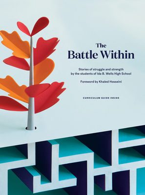 The Battle Within: Stories of Struggle and Strength by the Students of Ida B. Wells High School - Students of the 826 Valencia Writing Program at Ida B Wells High School, and Hosseini, Khaled (Foreword by), and Takahashi...