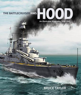 The Battlecruiser HMS Hood: An Illustrated Biography, 1916-1941 - Taylor, Bruce