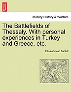 The Battlefields of Thessaly. with Personal Experiences in Turkey and Greece, Etc.