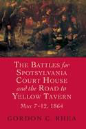 The Battles for Spotsylvania Court House and the Road to Yellow Tavern, May 7--12, 1864