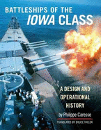 The Battleships of Iowa Class: A Design and Operational History