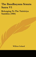 The Baudhayana Srauta Sutra V1: Belonging To The Taittiriya Samhita (1904)