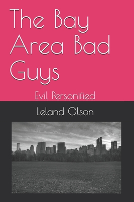 The Bay Area Bad Guys: "Evil Personified" - Baxter, Dennis (Narrator), and Olson, Leland