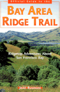 The Bay Area Ridge Trail: Ridgetop Adventures Above San Francisco Bay - Rusmore, Jean