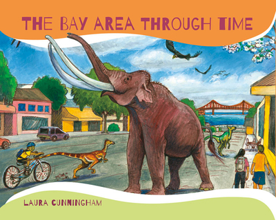 The Bay Area Through Time - Cunningham, Laura