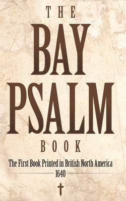 The Bay Psalm Book: The First Book Printed in British North America, 1640 - Haraszti, Zoltan