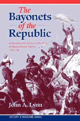 The Bayonets of the Republic - Lynn, John A