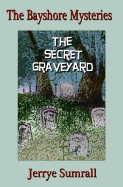 The Bayshore Mysteries: The Secret Graveyard