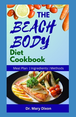 The Beach Body Diet Cookbook: Delicious Recipes to Lose Weight and Stay Healthy - Dixon, Mary, Dr.