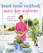 The Beach House Cookbook: Easy Breezy Recipes with a Southern Accent