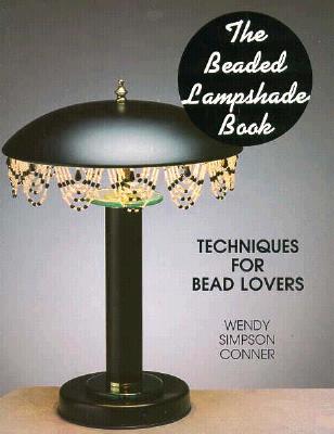 The Beaded Lampshade Book: Techniques for Bead Lovers - Conner, Wendy S