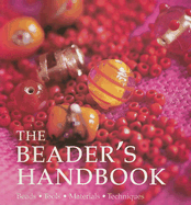 The Beader's Handbook: Beads - Tools - Materials - Techniques - Vail, Juju