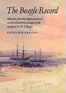 The Beagle Record: Selections from the Original Pictorial Records and Written Accounts of the Voyage of HMS Beagle