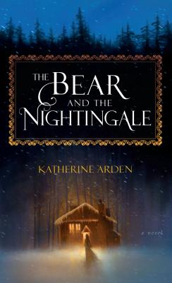 The Bear and the Nightingale - Arden, Katherine