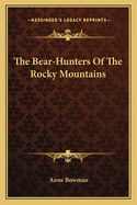 The Bear-Hunters of the Rocky Mountains