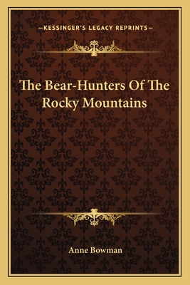 The Bear-Hunters Of The Rocky Mountains - Bowman, Anne