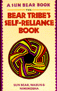 The Bear Tribes Self Reliance Book - Sun Bear, and Nimimosha, And The Tribe, and Wabun Wind