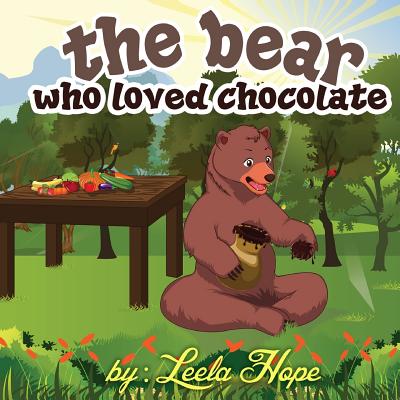 The bear who loved chocolate: Children Bedtime story picture book for Kids - Hope, Leela