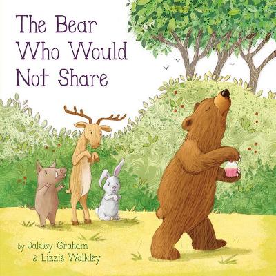 The Bear Who Would Not Share - Graham, Oakley