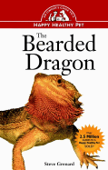 The Bearded Dragon: An Owner's Guide to a Happy Healthy Pet