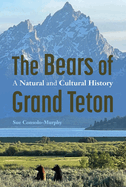 The Bears of Grand Teton: A Natural and Cultural History