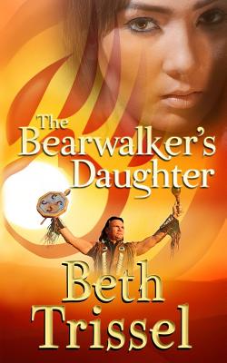 The Bearwalker's Daughter - Trissel, Beth C