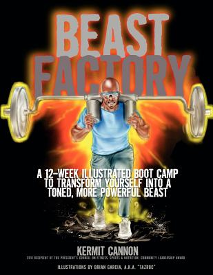 The Beast Factory: A 12-week illustrated boot camp to transform yourself into a toned, more powerful Beast - Cannon, Kermit