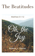 The Beatitudes Matthew 5: 1-12: Oh, the Joy