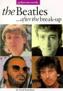 The Beatles... After the Break-Up: In Their Own Words - Bennahum, David