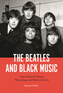 The Beatles and Black Music: Post-Colonial Theory, Musicology and Remix Culture