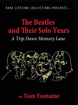 The Beatles and Their Solo Years: A Trip Down Memory Lane - Fontaine, Tom