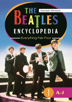 The Beatles Encyclopedia: Everything Fab Four [2 Volumes] - Womack, Kenneth, Professor