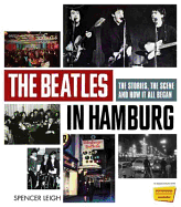 The Beatles in Hamburg: The Stories the Scene and How it All Began