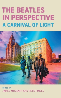 The Beatles in Perspective: A Carnival of Light - McGrath, James (Editor), and Mills, Peter (Editor)