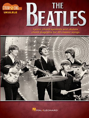 The Beatles - Strum & Sing Ukulele - Beatles (Composer), and Hal Leonard Publishing Corporation