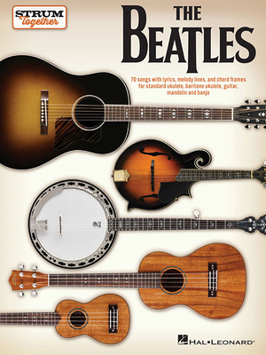 The Beatles - Strum Together: For Ukulele, Baritone Ukulele, Guitar, Mandolin, Banjo - Beatles, and Phillips, Mark