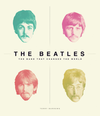 The Beatles: The Band That Changed The World - Burrows, Terry