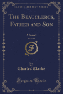 The Beauclercs, Father and Son, Vol. 1 of 3: A Novel (Classic Reprint)