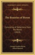 The Beauties of Byron: Consisting of Selections from His Works (1824)