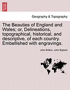 The Beauties of England and Wales; or, Delineations, topographical, historical, and descriptive, of each country. Embellished with engravings. Vol. VII