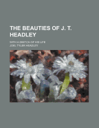The Beauties of J. T. Headley: With a Sketch of His Life