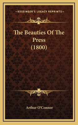 The Beauties of the Press (1800) - O'Connor, Arthur