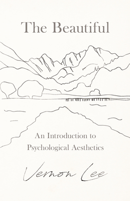 The Beautiful - An Introduction to Psychological Aesthetics - Lee, Vernon