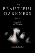 The Beautiful Darkness: A Handbook for Orphans