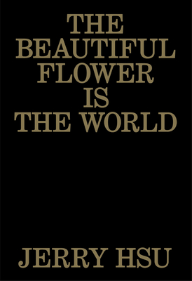 The Beautiful Flower Is the World - Hsu, Jerry