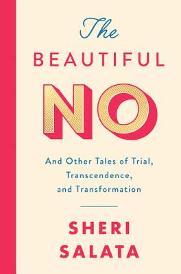 The Beautiful No: And Other Tales of Trial, Transcendence, and Transformation - Salata, Sheri