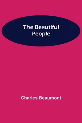 The Beautiful People - Beaumont, Charles