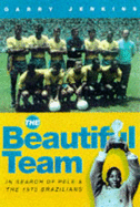 The Beautiful Team: In Search of Pele and the 1970 Brazilians - Jenkins, Garry